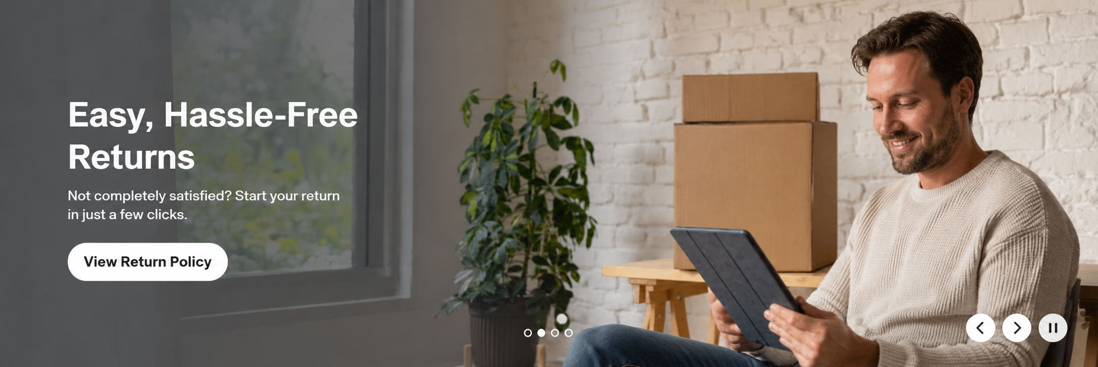 Easy, hassle-free returns. Not completely satisfied? Start your return in just a few clicks.