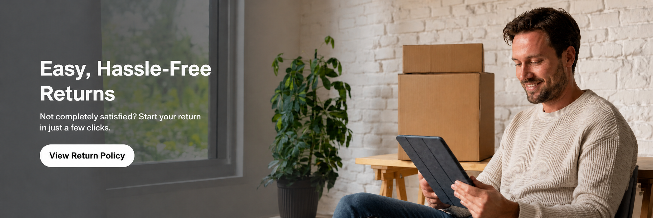 Easy, hassle-free returns. Not completely satisfied? Start your return in just a few clicks.